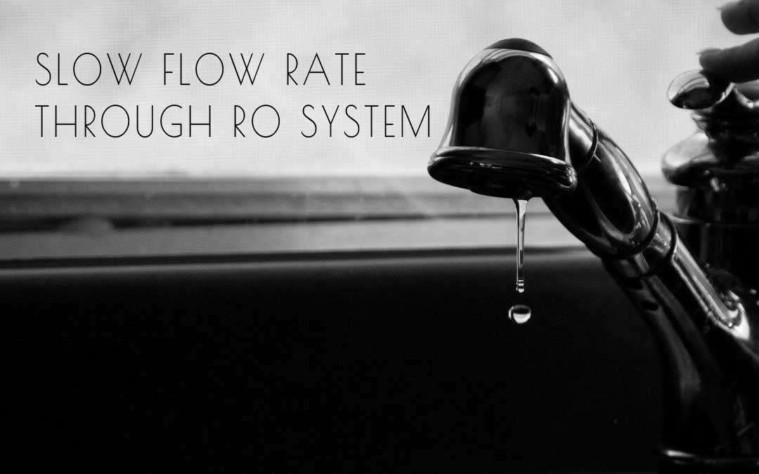 Why the slow flow rate or no water at all through Reverse Osmosis (RO) System?
